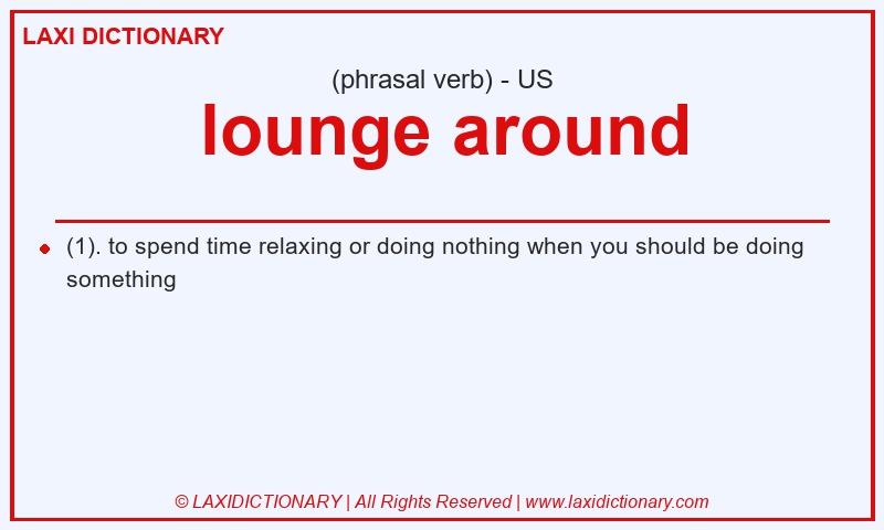 Definition lounge around in American English