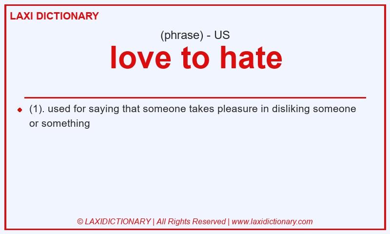 Definition love to hate in American English