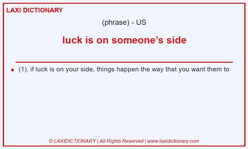 Definition luck is on someone’s side in American English