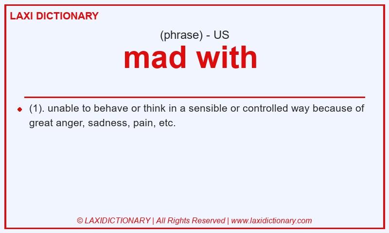 Definition mad with  in American English