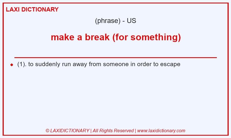 Definition make a break (for something) in American English