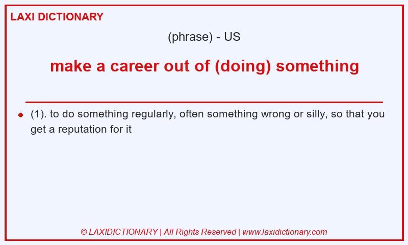 Definition make a career out of (doing) something in American English