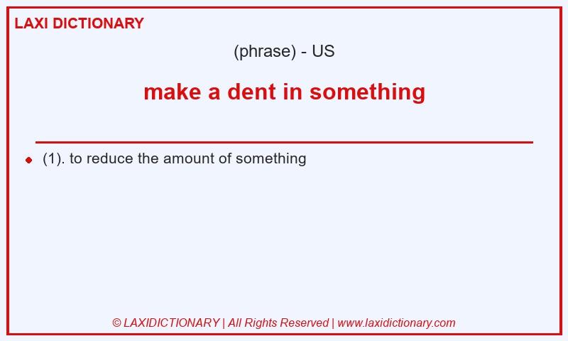 Definition make a dent in something in American English