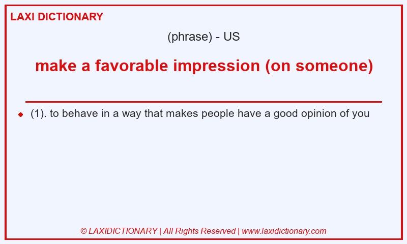 Definition make a favorable impression (on someone) in American English