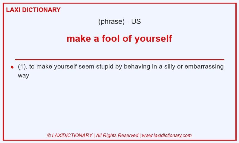 Definition make a fool of yourself in American English