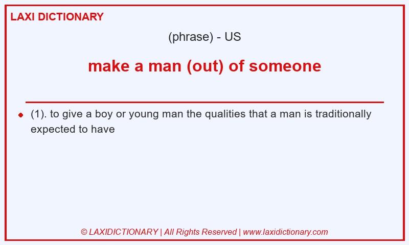 Definition make a man (out) of someone in American English