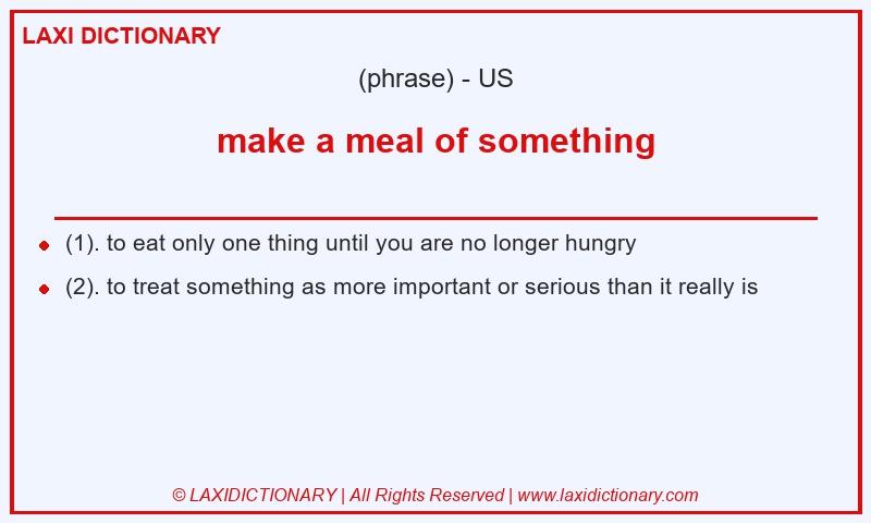 Definition make a meal of something in American English
