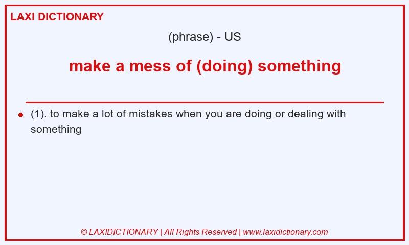 Definition make a mess of (doing) something in American English