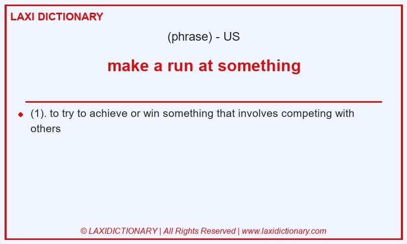 Definition make a run at something in American English