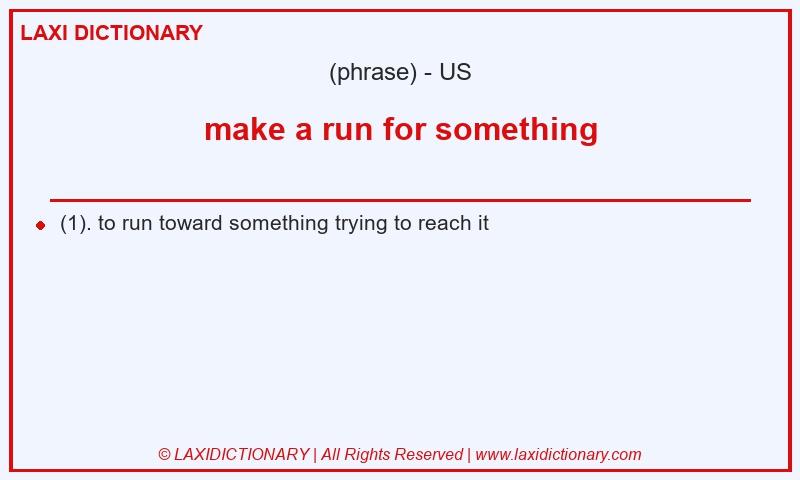 Definition make a run for something in American English