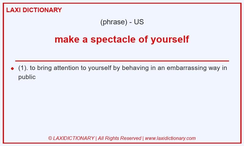 Definition make a spectacle of yourself in American English