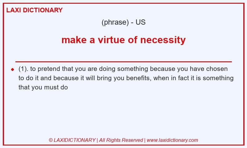 Definition make a virtue of necessity in American English