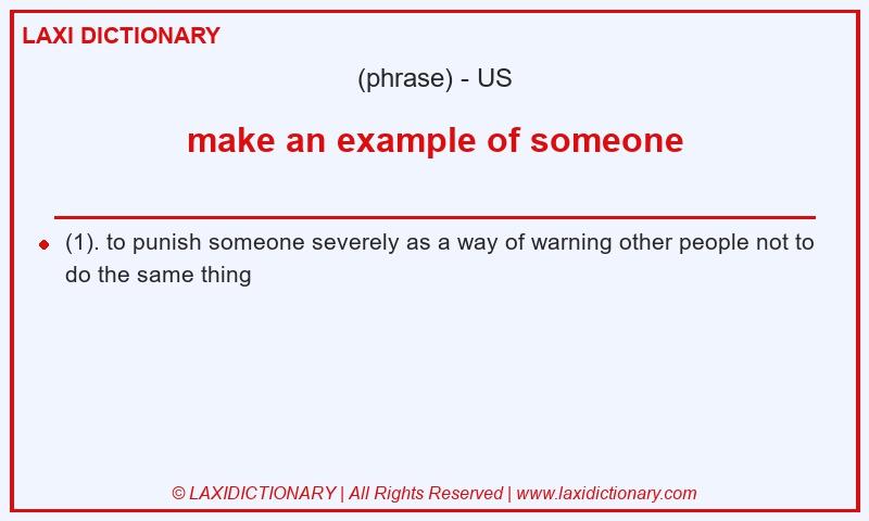 Definition make an example of someone in American English