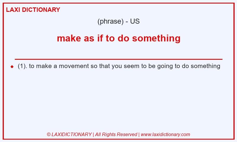 Definition make as if to do something in American English