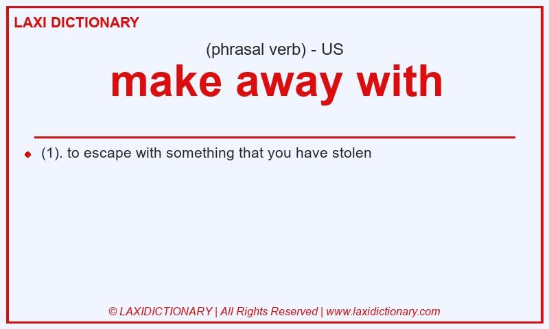 Definition make away with in American English