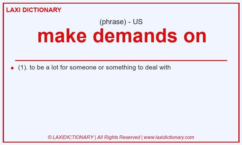 Definition make demands on in American English