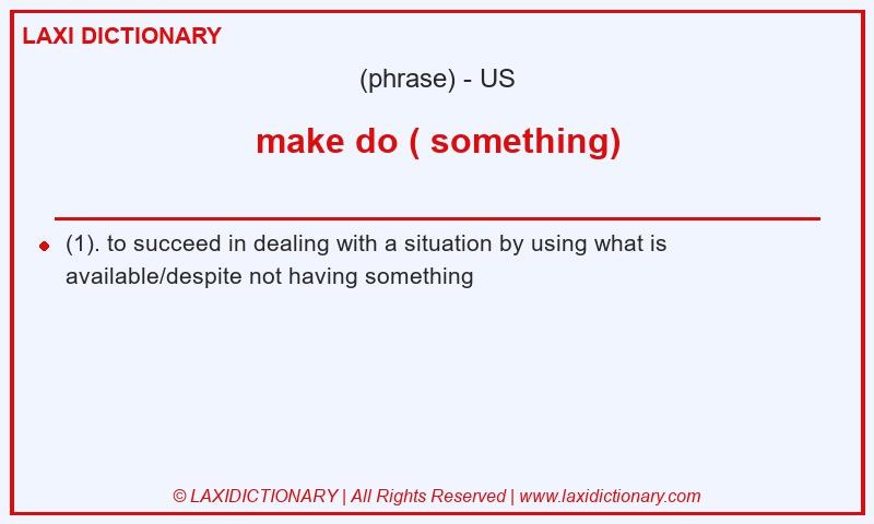 Definition make do ( something) in American English