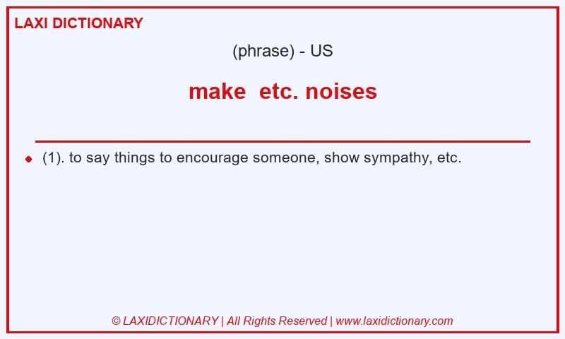 Definition make  etc. noises in American English