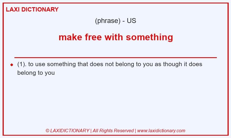 Definition make free with something in American English