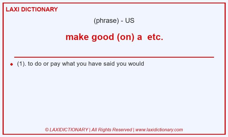 Definition make good (on) a  etc. in American English