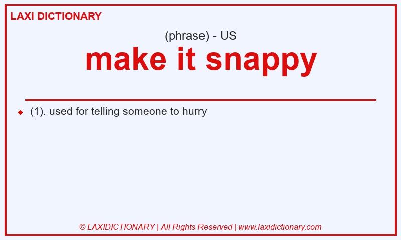 Definition make it snappy in American English
