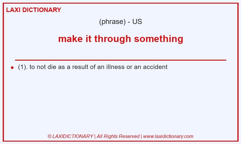 Definition make it through something in American English