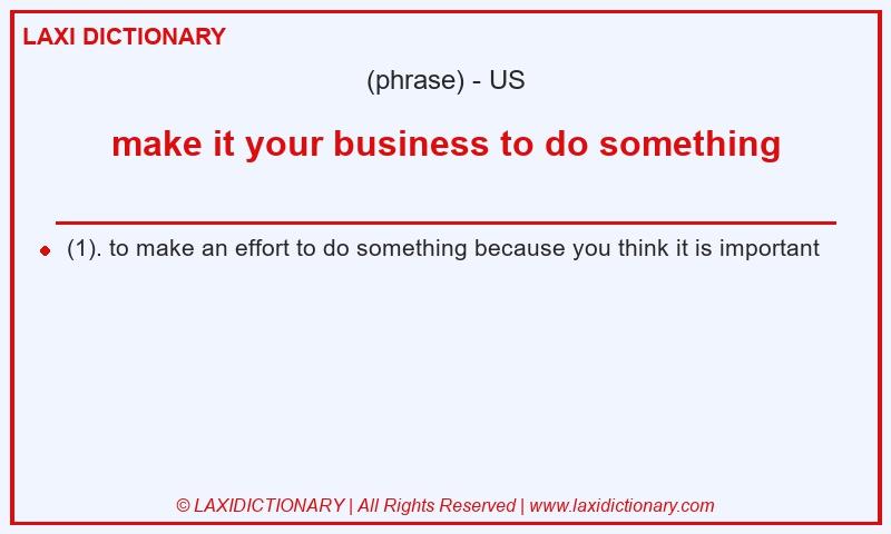 Definition make it your business to do something in American English