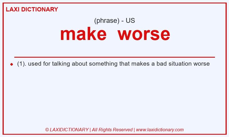 Definition make worse in American English