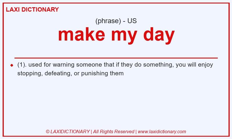 Definition make my day in American English