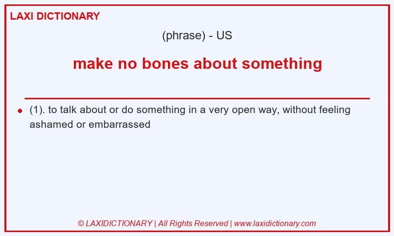 Definition make no bones about something in American English