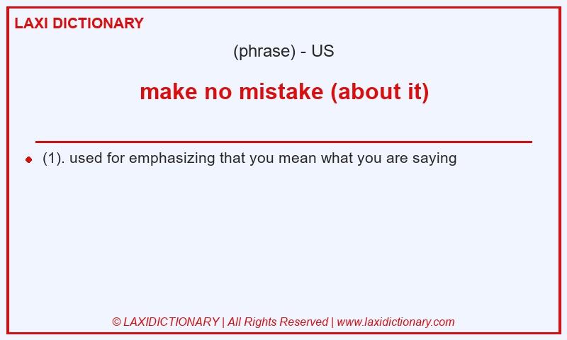 Definition make no mistake (about it) in American English