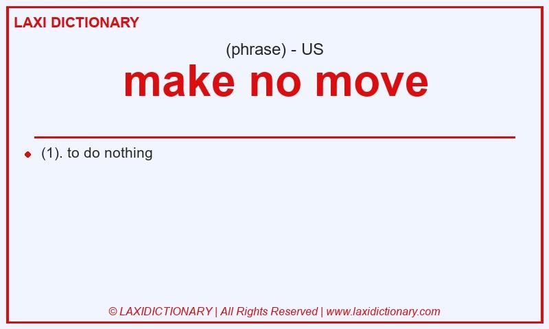 Definition make no move in American English
