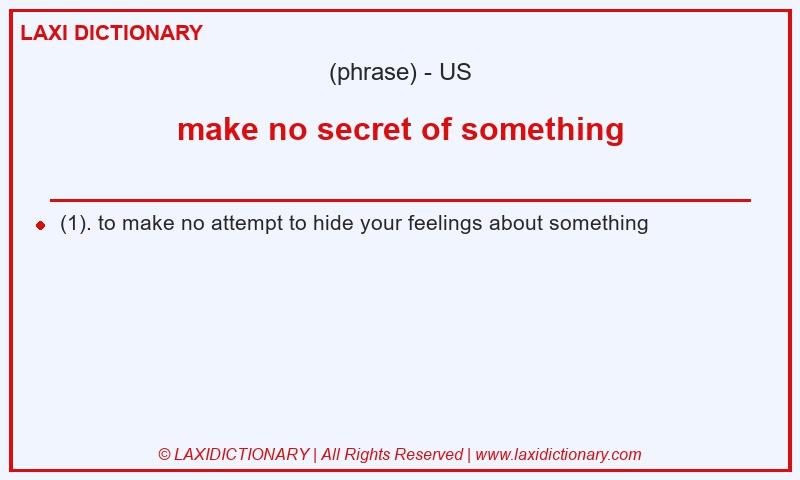 Definition make no secret of something in American English