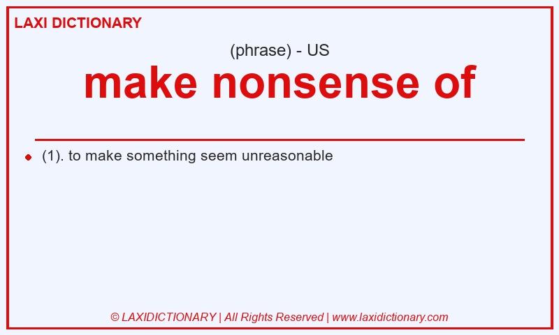 Definition make nonsense of in American English