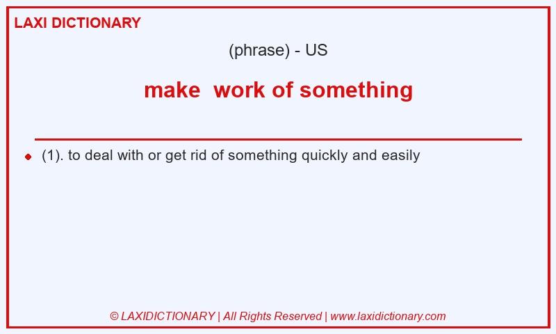 Definition make work of something in American English