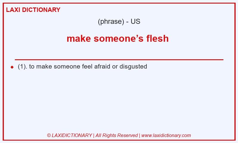 Definition make someone’s flesh  in American English