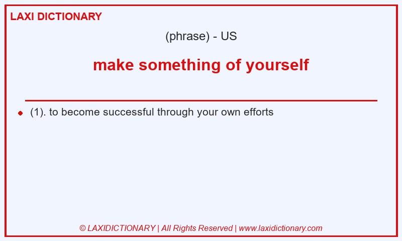 Definition make something of yourself in American English