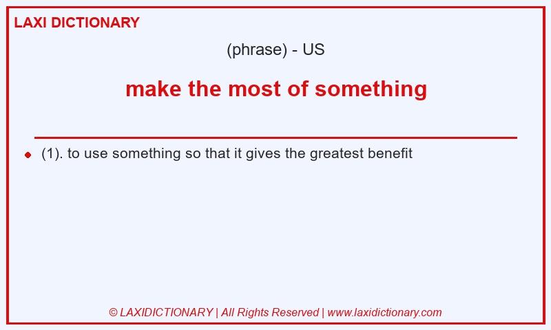 Definition make the most of something in American English