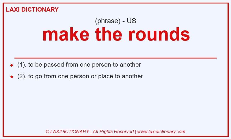 Definition make the rounds in American English