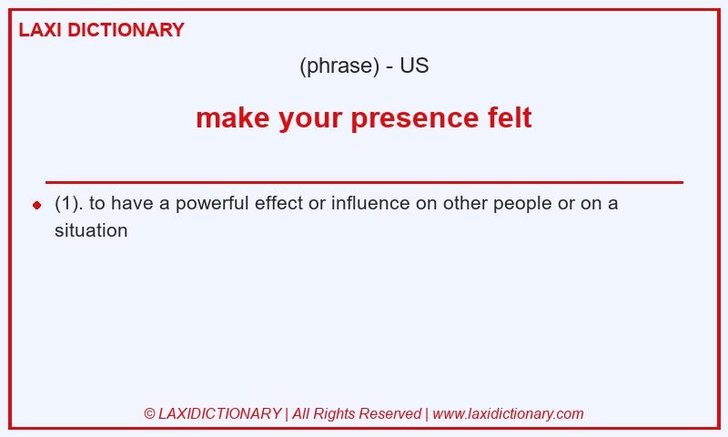 Definition make your presence felt in American English
