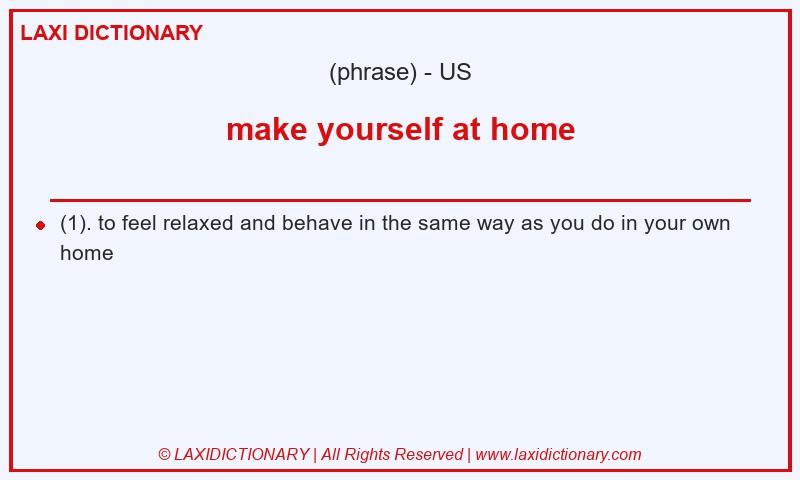 Definition make yourself at home in American English