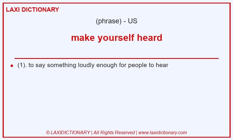 Definition make yourself heard in American English