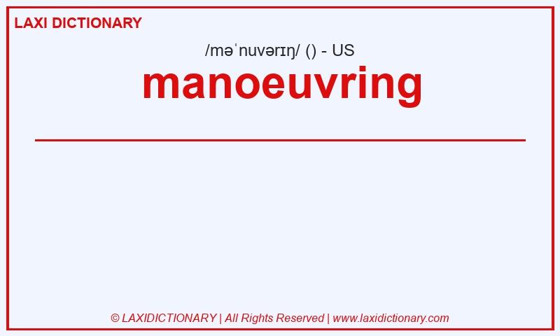 Definition manoeuvring in American English
