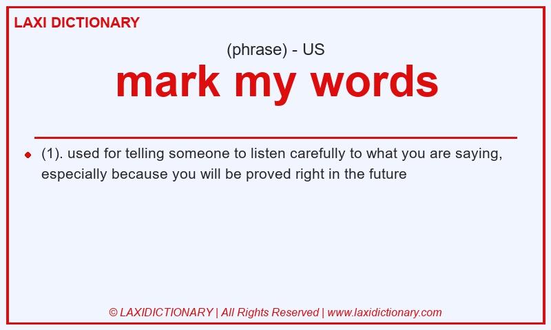 Definition mark my words in American English