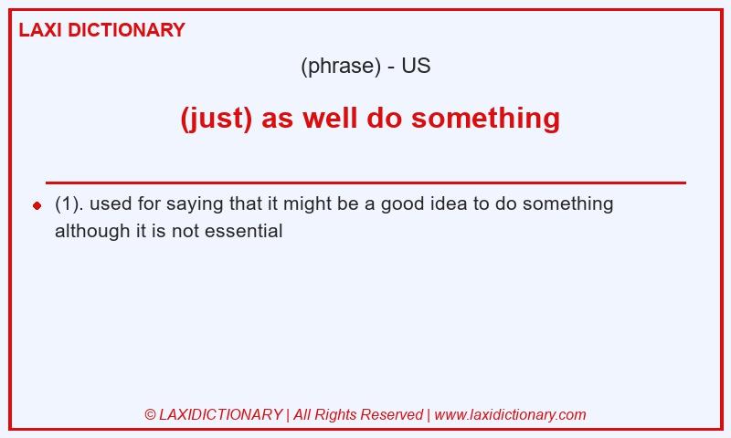 Definition  (just) as well do something in American English