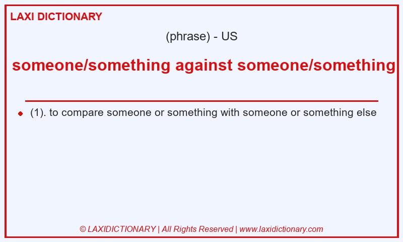 Definition someone/something against someone/something in American English