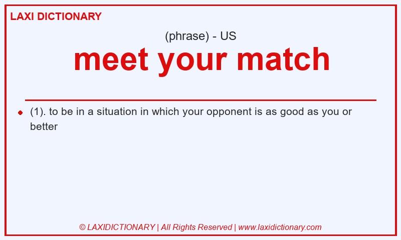 Definition meet your match in American English