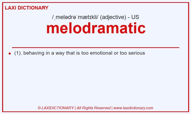 Definition melodramatic in American English