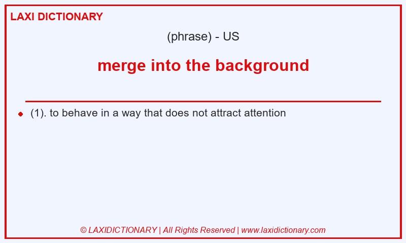 Definition merge into the background in American English