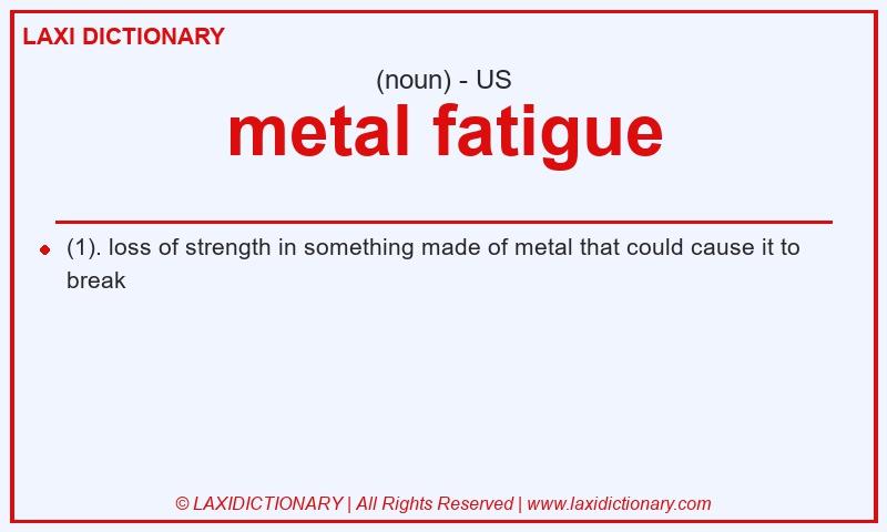 Definition metal fatigue in American English